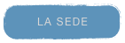 LA SEDE